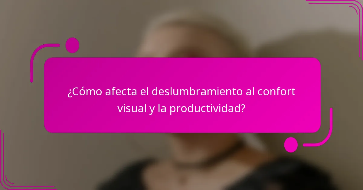 ¿Cómo afecta el deslumbramiento al confort visual y la productividad?