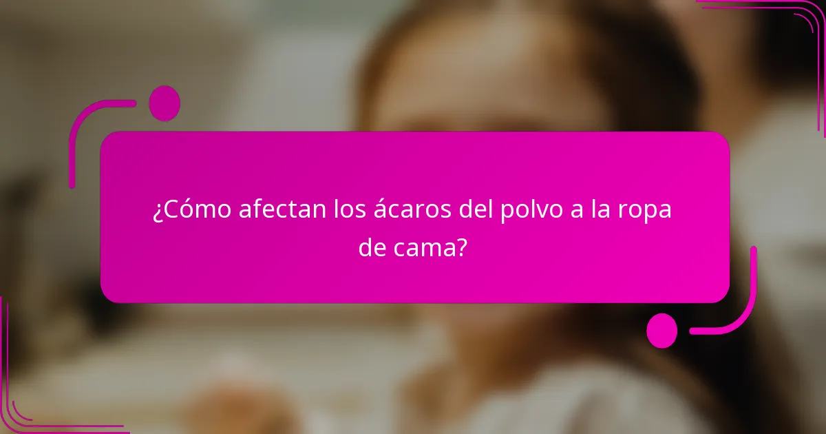 ¿Cómo afectan los ácaros del polvo a la ropa de cama?