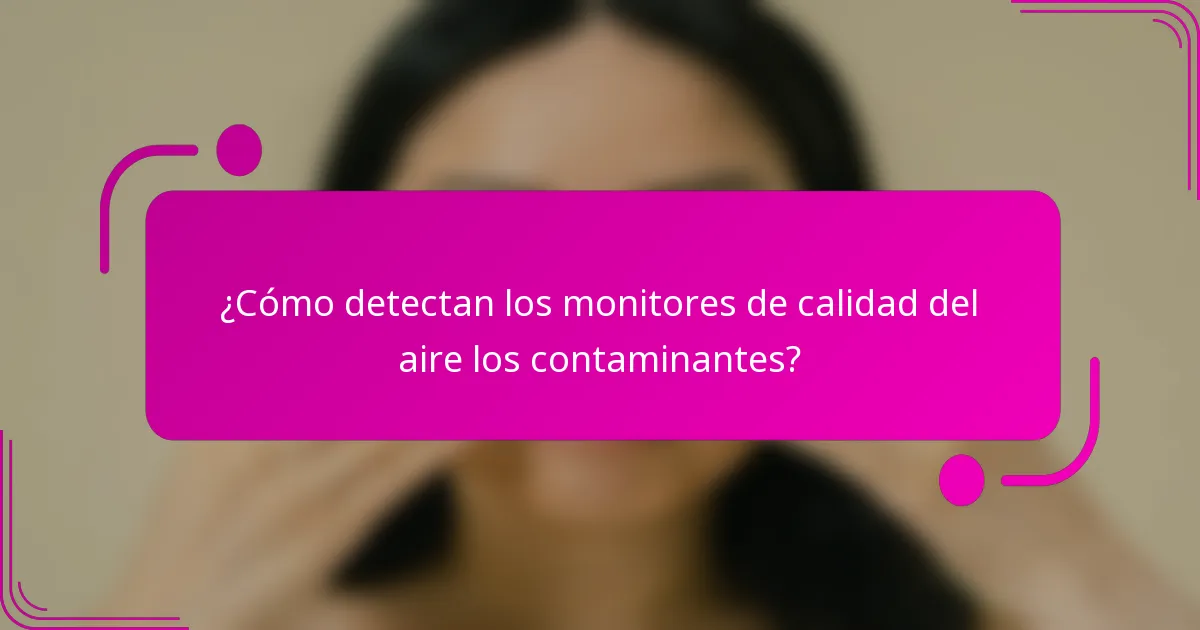 ¿Cómo detectan los monitores de calidad del aire los contaminantes?