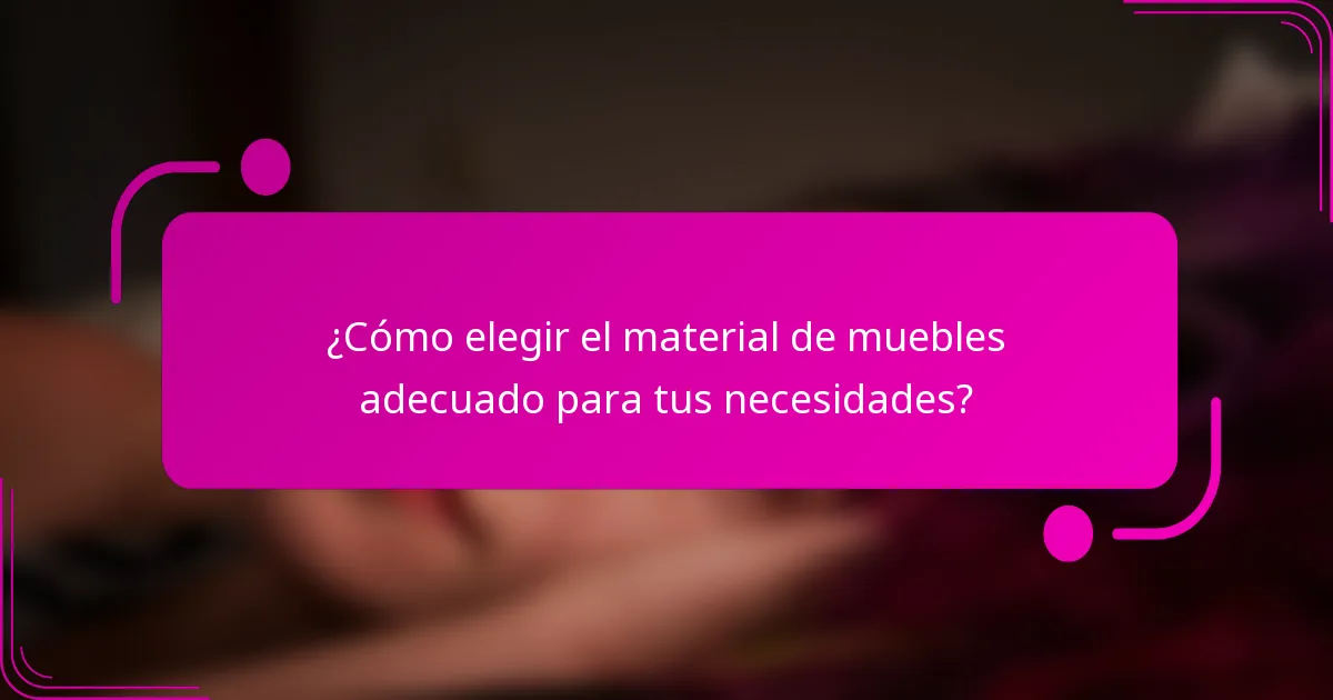 ¿Cómo elegir el material de muebles adecuado para tus necesidades?