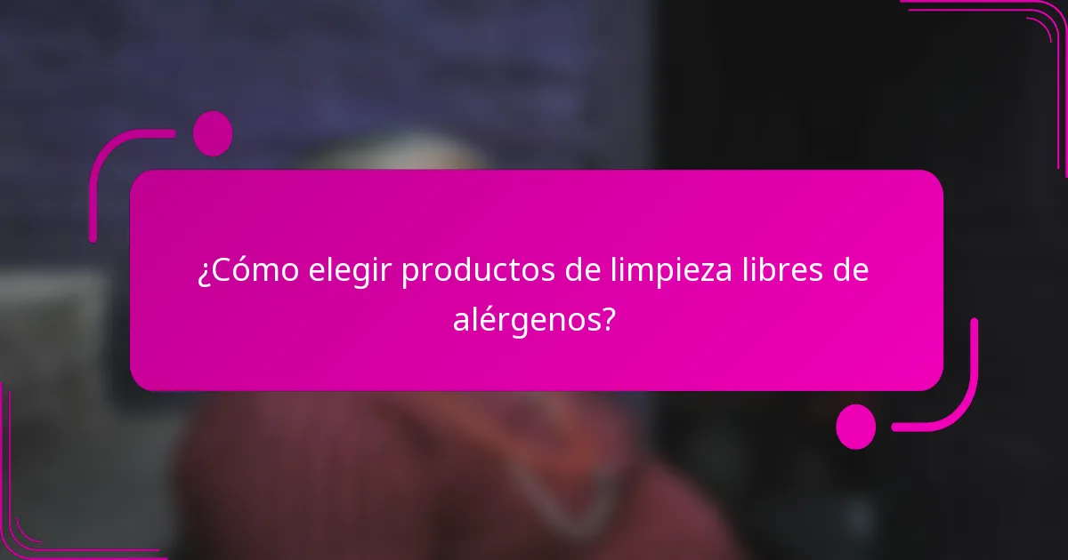 ¿Cómo elegir productos de limpieza libres de alérgenos?