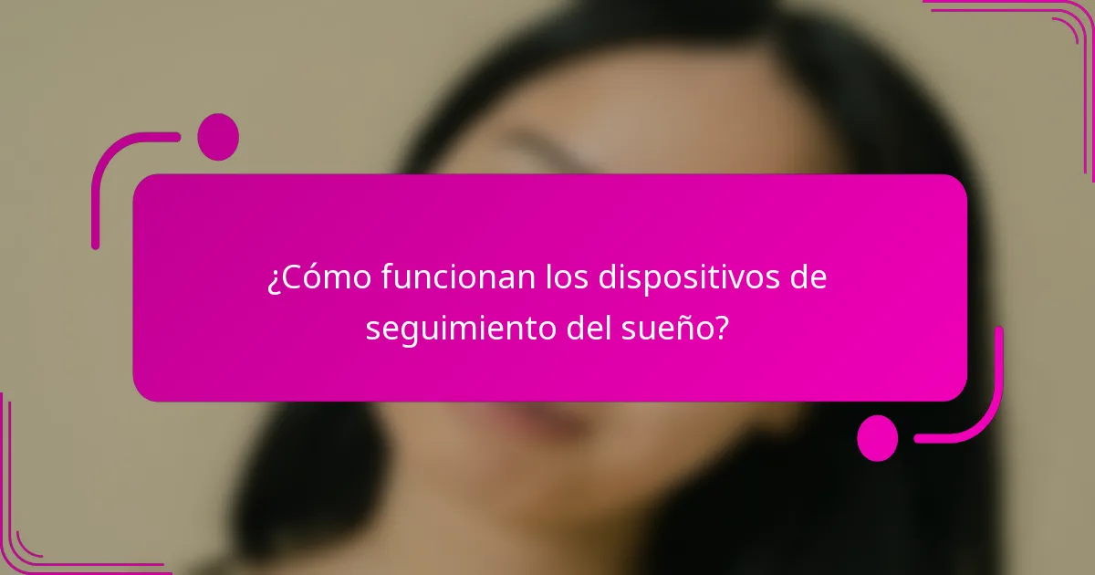 ¿Cómo funcionan los dispositivos de seguimiento del sueño?