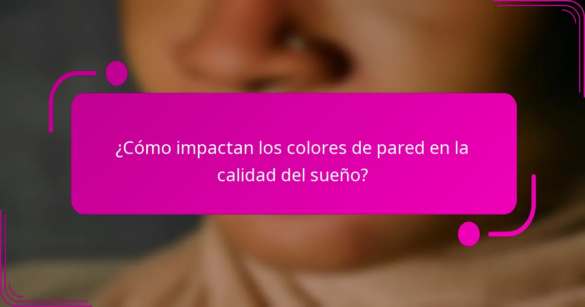 ¿Cómo impactan los colores de pared en la calidad del sueño?