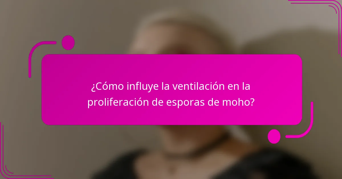 ¿Cómo influye la ventilación en la proliferación de esporas de moho?