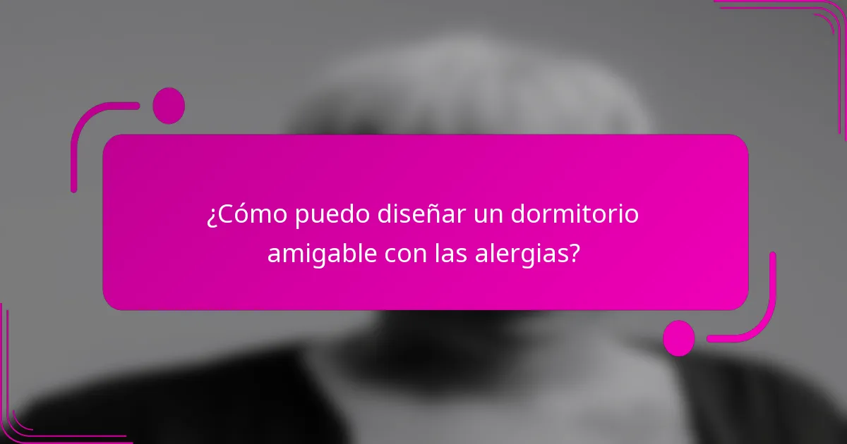 ¿Cómo puedo diseñar un dormitorio amigable con las alergias?