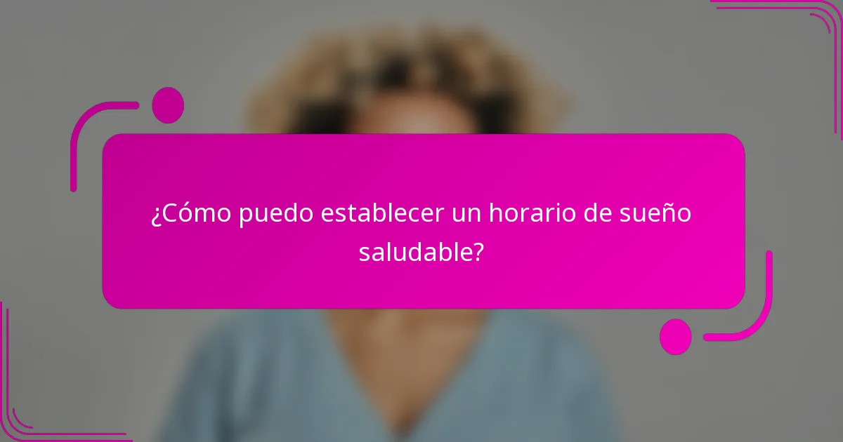 ¿Cómo puedo establecer un horario de sueño saludable?