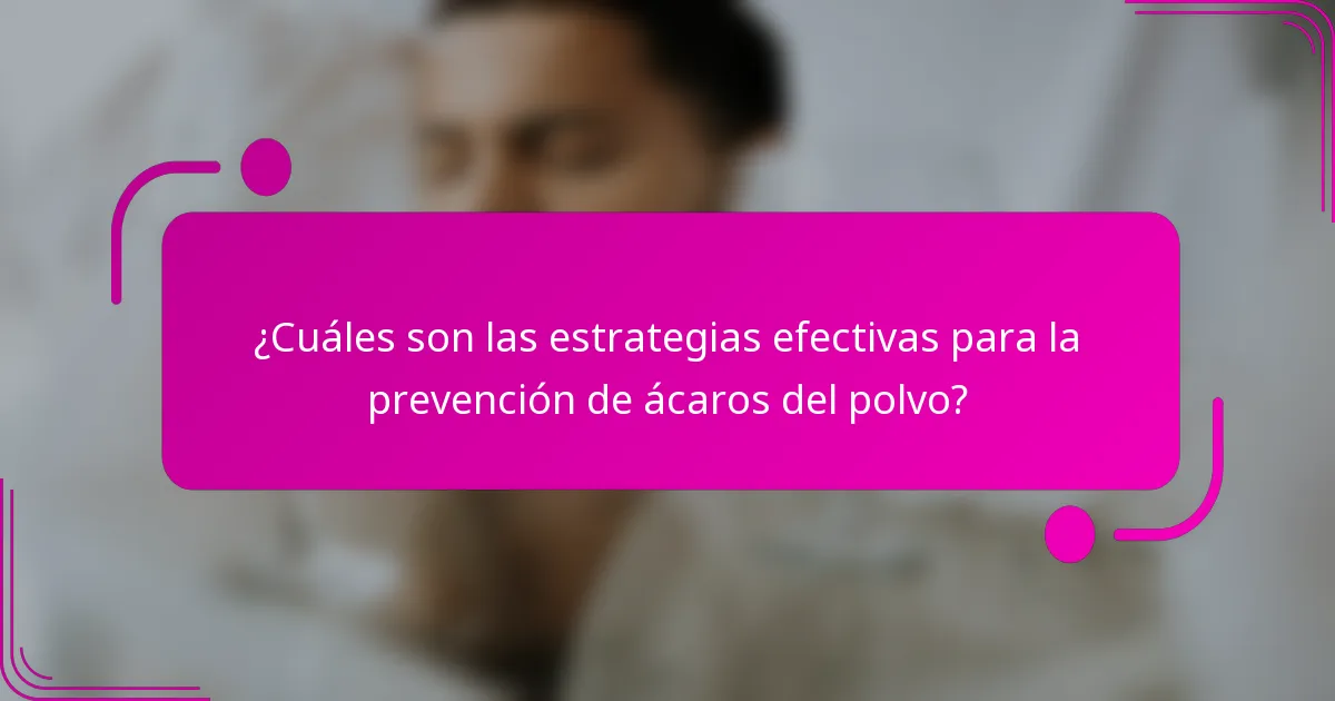 ¿Cuáles son las estrategias efectivas para la prevención de ácaros del polvo?