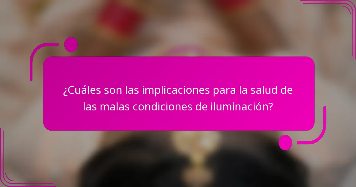 ¿Cuáles son las implicaciones para la salud de las malas condiciones de iluminación?