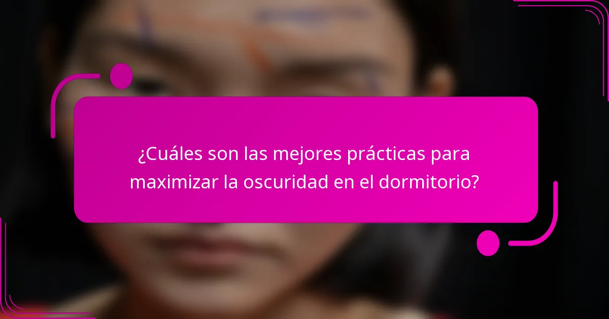 ¿Cuáles son las mejores prácticas para maximizar la oscuridad en el dormitorio?