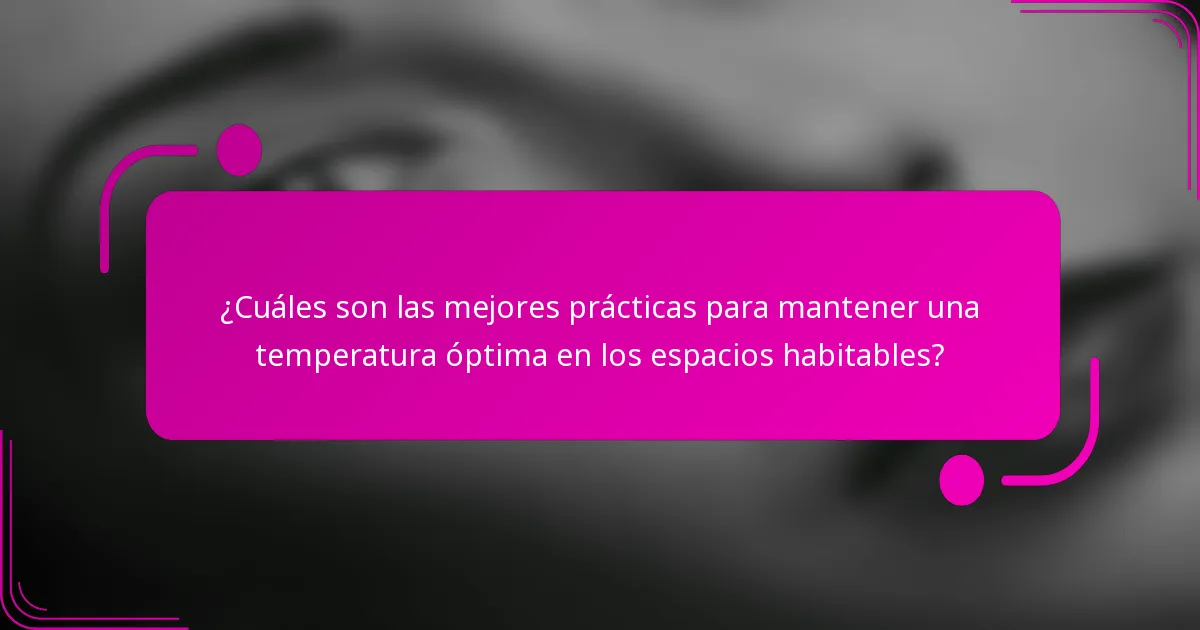 ¿Cuáles son las mejores prácticas para mantener una temperatura óptima en los espacios habitables?