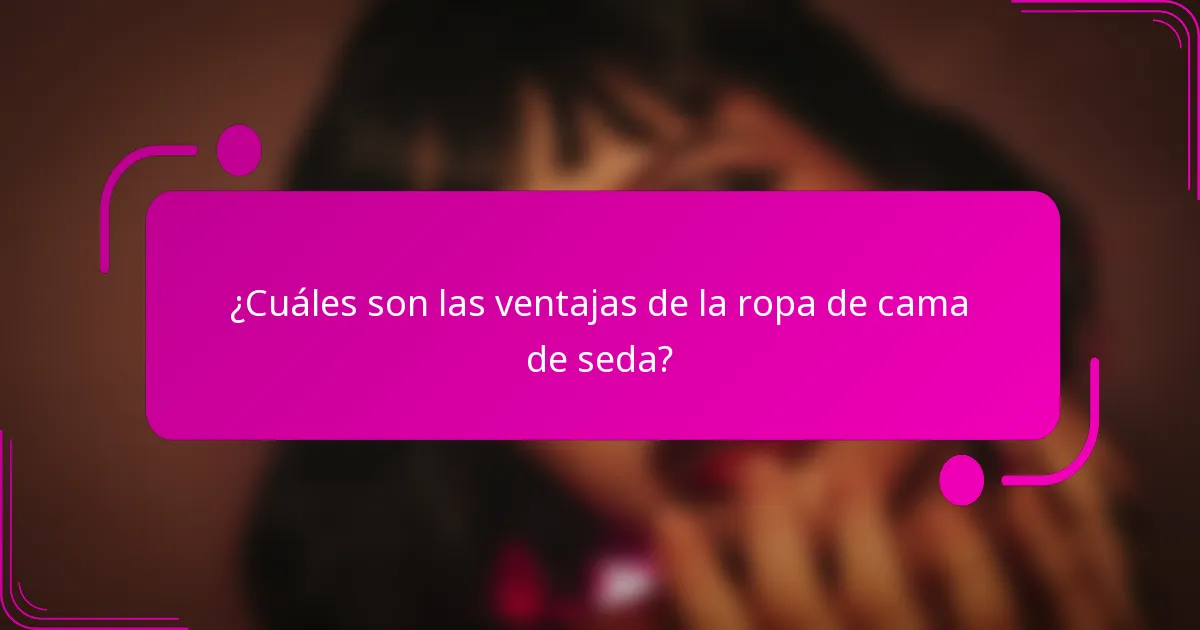 ¿Cuáles son las ventajas de la ropa de cama de seda?