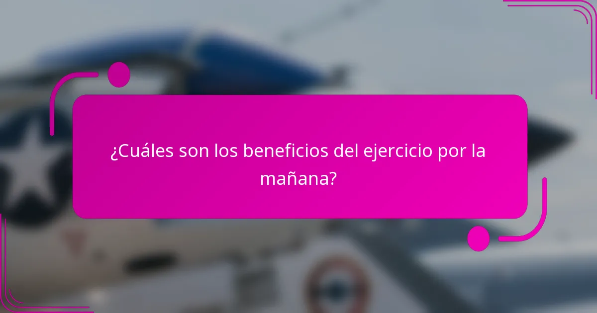 ¿Cuáles son los beneficios del ejercicio por la mañana?