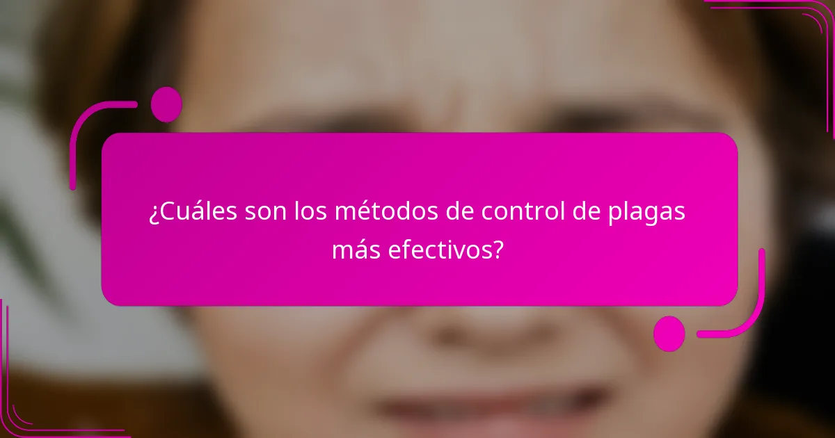 ¿Cuáles son los métodos de control de plagas más efectivos?