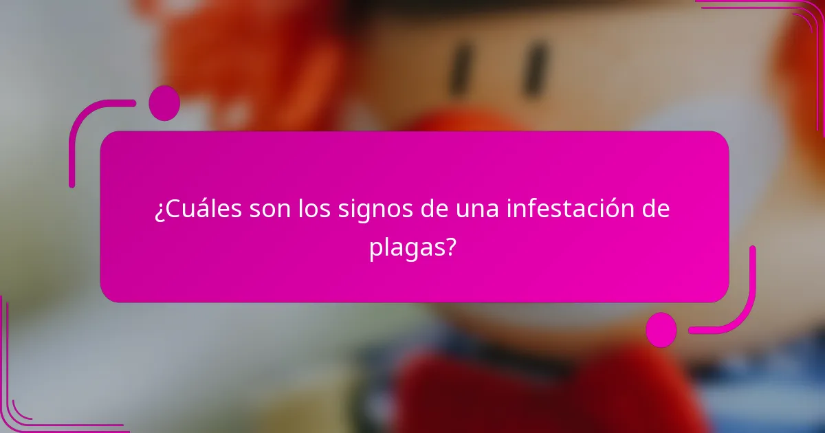 ¿Cuáles son los signos de una infestación de plagas?