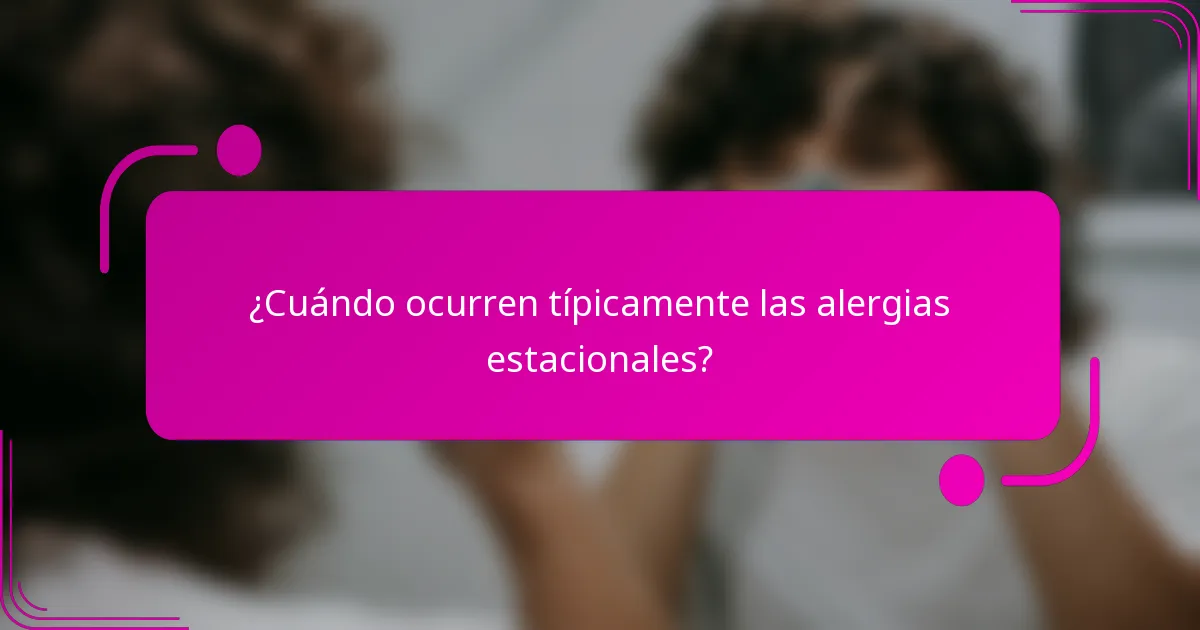 ¿Cuándo ocurren típicamente las alergias estacionales?