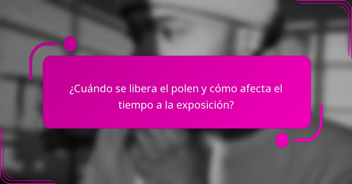 ¿Cuándo se libera el polen y cómo afecta el tiempo a la exposición?
