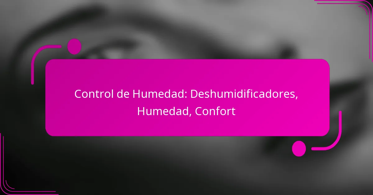 Control de Humedad: Deshumidificadores, Humedad, Confort