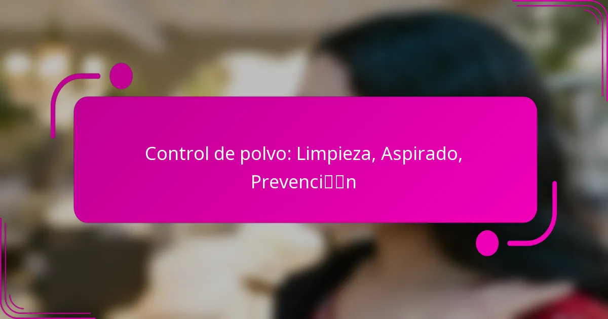 Control de polvo: Limpieza, Aspirado, Prevención