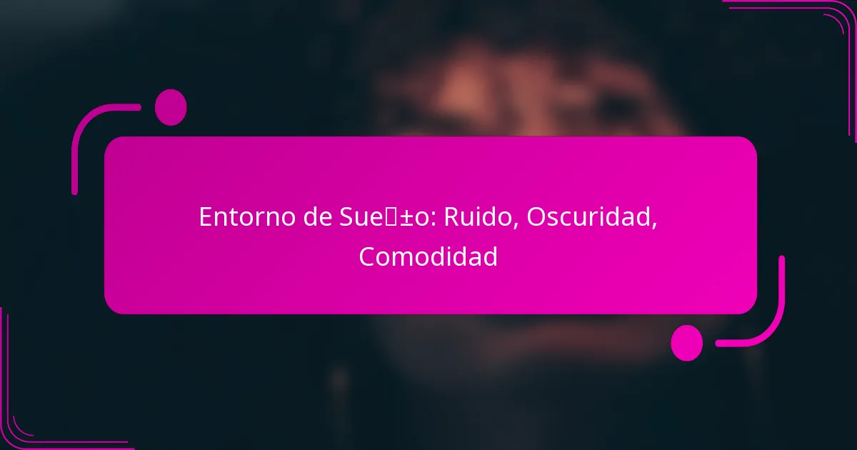Entorno de Sueño: Ruido, Oscuridad, Comodidad