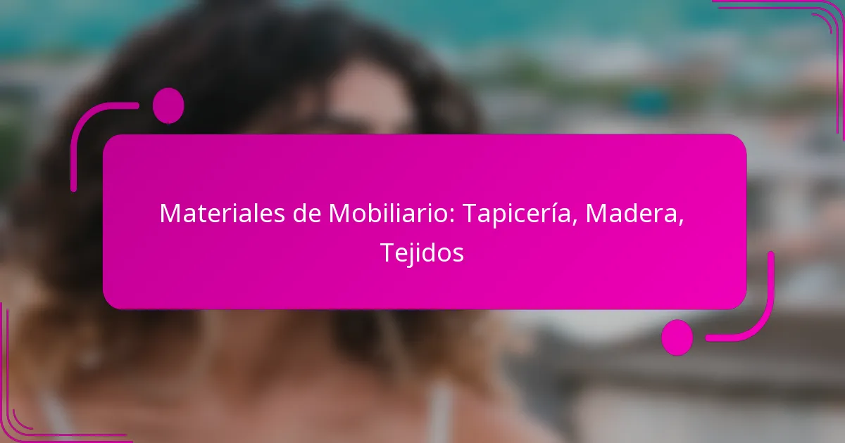 Materiales de Mobiliario: Tapicería, Madera, Tejidos