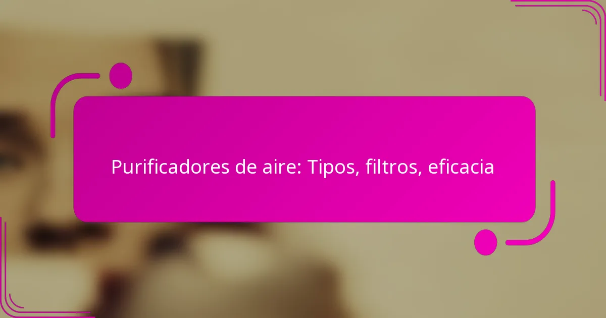 Purificadores de aire: Tipos, filtros, eficacia