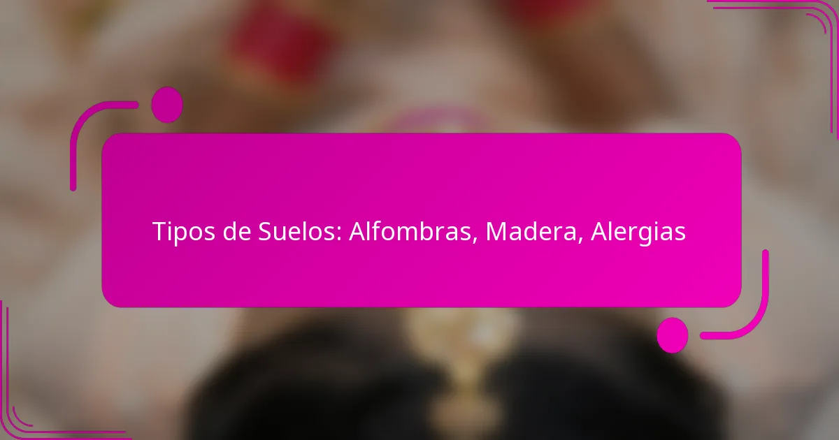 Tipos de Suelos: Alfombras, Madera, Alergias