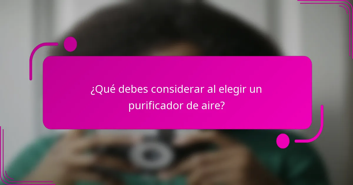¿Qué debes considerar al elegir un purificador de aire?