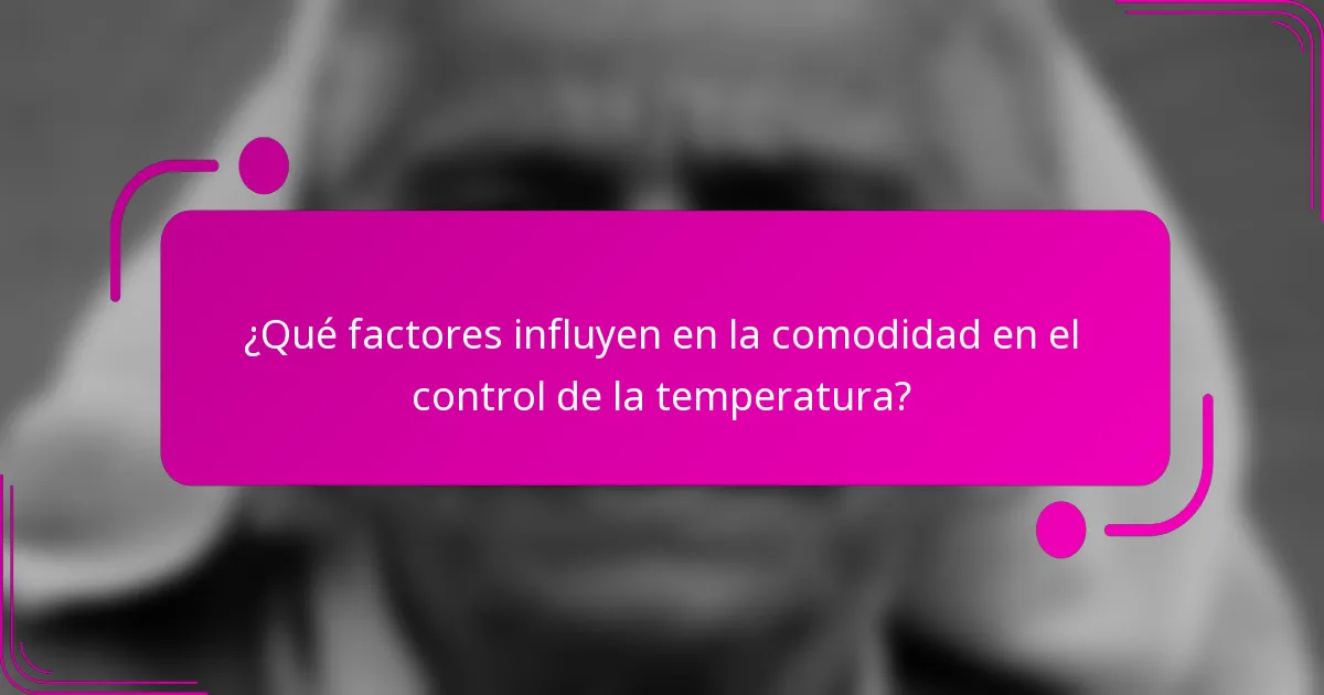 ¿Qué factores influyen en la comodidad en el control de la temperatura?