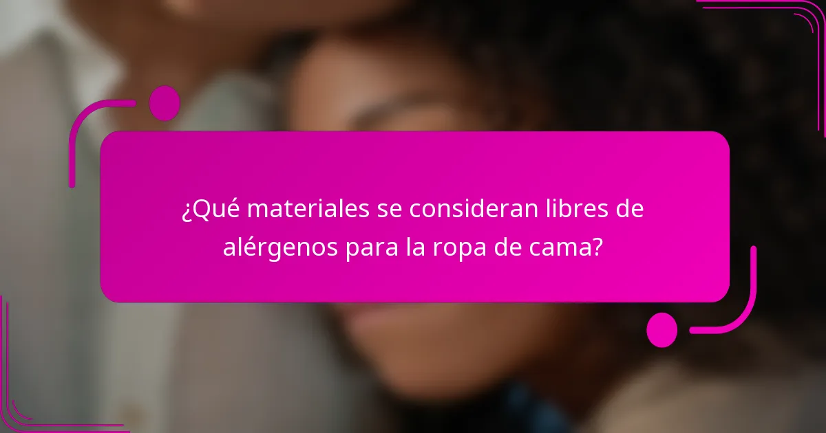 ¿Qué materiales se consideran libres de alérgenos para la ropa de cama?