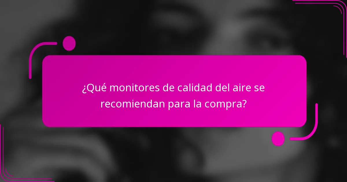 ¿Qué monitores de calidad del aire se recomiendan para la compra?