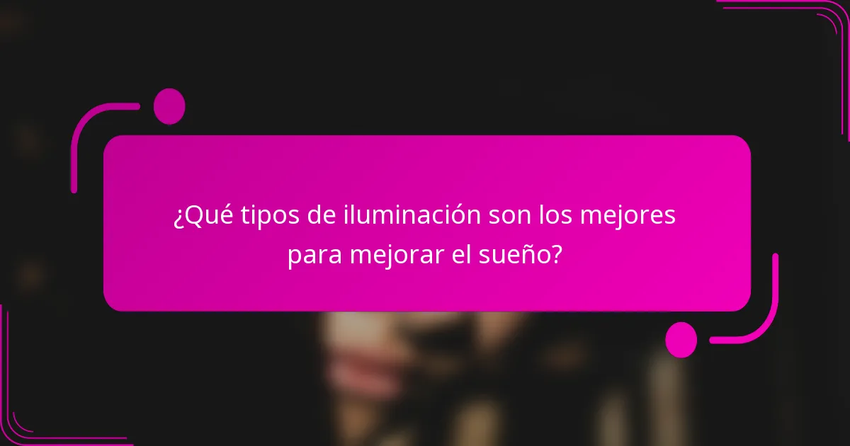 ¿Qué tipos de iluminación son los mejores para mejorar el sueño?