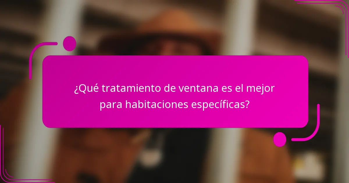 ¿Qué tratamiento de ventana es el mejor para habitaciones específicas?